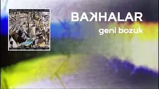 Bakhalar - Geni Bozuk (Lyric Video - Sözler)