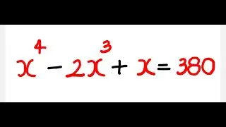 Solve fo x : Quadratic Equations:  X^4 - 2X^3 + X = 380