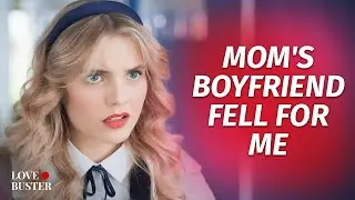 Mom's BF Fell For Me | 