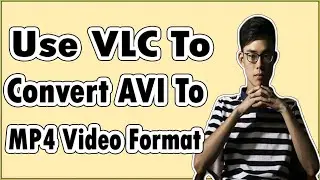 How To Convert AVI To MP4 Using VLC Media Player?