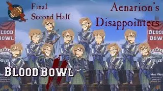Final - Second Half - Aenarion's Disappointers - Swanky Plays Blood Bowl 2