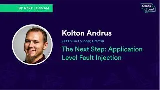 Kolton Andrus: The Next Step: Application Level Fault Injection - Chaos Conf 2018