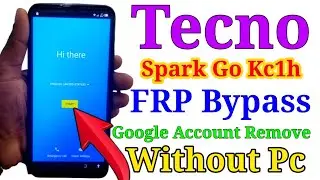 TECNO Spark  GO (Kc1h) Frp Bypass/ Google Account Remove Without Pc