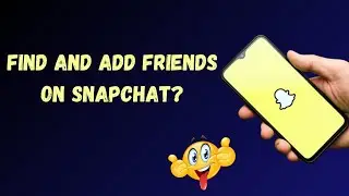 How to find and add friends on Snapchat?