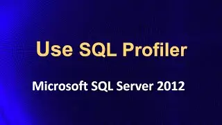 How to use SQL Profiler