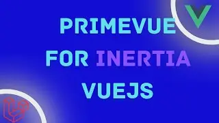 PrimeVue UI on Laravel Inertia with VueJS