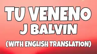 J Balvin - Tu Veneno (Letra/Lyrics With English Translation)