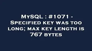 MySQL : #1071 - Specified key was too long; max key length is 767 bytes