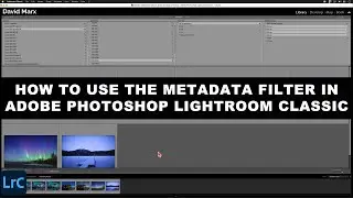 How To Use The METADATA FILTER In ADOBE Photoshop LIGHTROOM CLASSIC