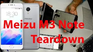 Meizu M3 Note Disassembly, Teardown, LCD repair. Как разобрать Meizu M3 Note