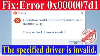 Fix: Operation Could Not Be Completed Error 0x000007d1 | The Specified Driver is invalid - Solved|