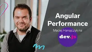 Angular Performance – Maciej Hanajczyk na Dev.js