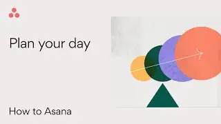 How to Asana: Plan your day