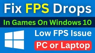 How to Fix FPS Drops in Games Windows 10 PC | Fix Low FPS Issue Laptop (Simple & Working)