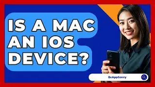 Is A Mac An iOS Device? - Be App Savvy