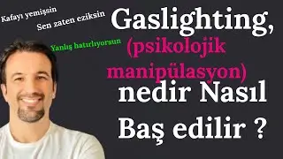 Gaslighting, (Psikolojik Manipülasyon)  Nedir Nasıl Baş Edilir ?
