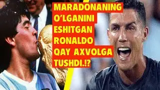 MARADONANING VAFOTINI ESHITGAN RONALDO VA MESSILAR YOMON AXVOLGA TUSHDILAR!.