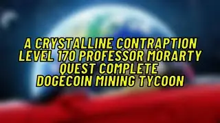 A Crystalline Contraption Level 170 Professor Moriarty Quest Complete Roblox Dogecoin Mining Tycoon