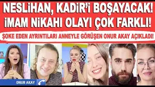 DETAYLAR ORTAYA ÇIKTI! Onur Akay, Kadir Doğulu Neslihan Atagül olayının perde arkasını anlattı!