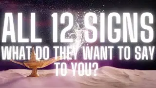 All 12 Signs - What Do They Want To Say To You? Timestamps In Comments.