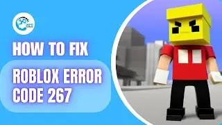 How to Fix Roblox Error Code 267 | Easy Step-by-Step Guide