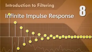 8. IIR Filters - Infinite Impulse Response - Digital Filter Basics