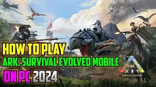 How To Play ARK: Survival Evolved Mobile on PC - 2024