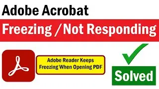 Adobe Reader Keeps Freezing When Opening PDF | Adobe Not Responding | PDF Not Responding |PDF Freeze