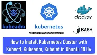 How to Install Kubernetes Cluster with Kubectl, Kubeadm, Kubelet in Ubuntu 18.04