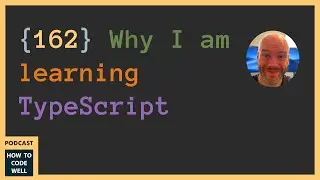 162 - Why I'm learning Typescript #podcast #webdevelopment #javascript