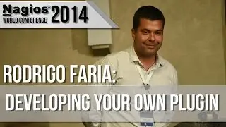 Developing Your Own Plugin - Rodrigo Faria - Nagios Con 2014