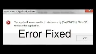 The application was unable to start correctly 0x00007b error fixed