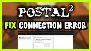 How to FIX POSTAL 2 Connection / Server Error!