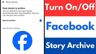 How to Turn On or Off Facebook Story Archive | Archive Your Story on Facebook