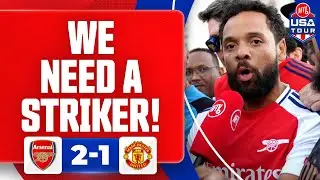 We NEED A Striker! | Arsenal 2-1 Manchester United