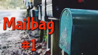 Mailbag #1 - A fun collection of stuff