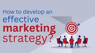 How to develop an effective marketing strategy