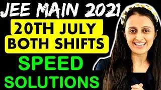 JEE MAINS 20th JULY SHIFT 1 and SHIFT 2 SPEED Solutions Full PAPER  | JEE MAINS 2021 | Neha Agrawal