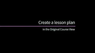 Create a Lesson Plan in the Original Course View