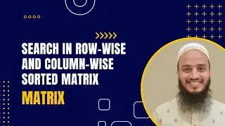 Search in Row Wise and Column Wise Sorted Matrix