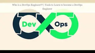 Who is a DevOPs Engineer?? || What tools should a DevOPs Engineer Know??