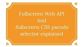 Fullscreen Web API & :fullscreen CSS Pseudo Selector Explained !