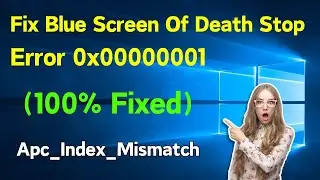 How To Fix Blue Screen Of Death Stop Error 0x00000001 | Apc_Index_Mismatch (Easy & Quick Way)