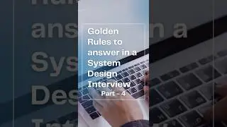 Part 4 - Golden Rules to answer in a System  Design Interview #systemdesign #softwareengineering