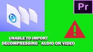 Unable to Import// Decompressing Audio/Video in Premire Pro CC (solution) ??