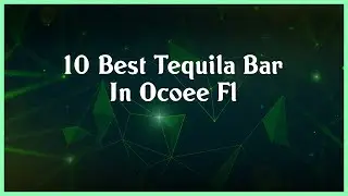 Top 10 Tequila Bar In Ocoee Fl