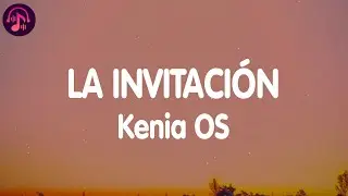 Kenia OS - La Invitación (Letra / Lyrics)