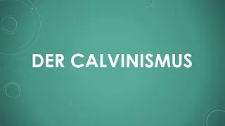 Der Calvinismus einfach und kurz erklärt
