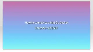 How to connect to a MySQL Docker Container via SSH?