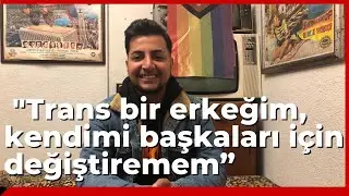 Trans erkek Birtan Yaruk uyum sürecini tamamlayabilmek için dayanışma bekliyor